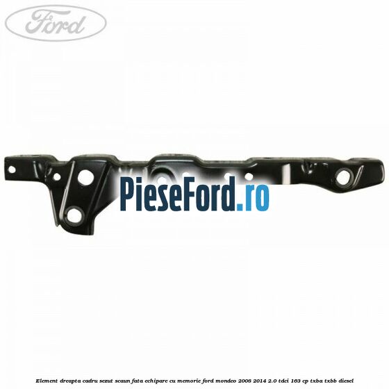 Element dreapta cadru sezut scaun fata echipare cu memorie Ford Mondeo 2008-2014 2.0 TDCi 163 cp TXBA, TXBB diesel