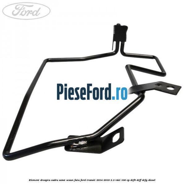 Element dreapta cadru sezut scaun fata Ford Transit 2014-2018 2.2 TDCi 100 cp DRF5, DRFF, DRFG diesel