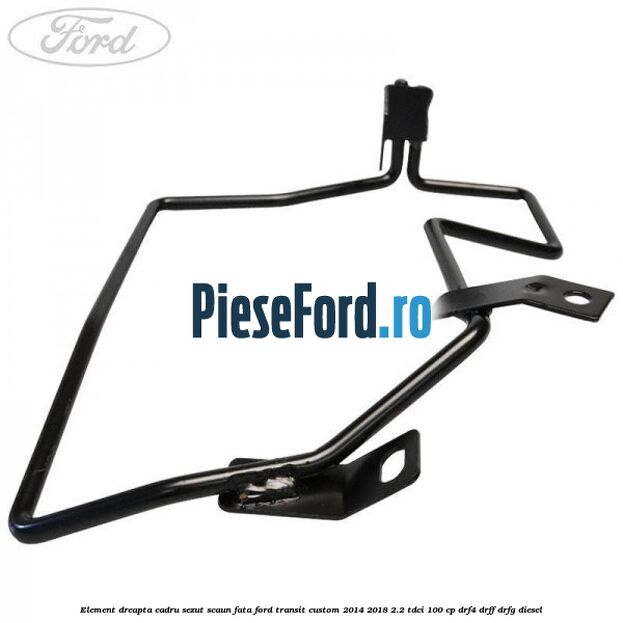 Element dreapta cadru sezut scaun fata Ford Transit Custom 2014-2018 2.2 TDCi 100 cp Element dreapta cadru sezut scaun fata Ford Transit Custom 2014-2018 2.2 TDCi 100 cp DRF4, DRFF, DRFG diesel