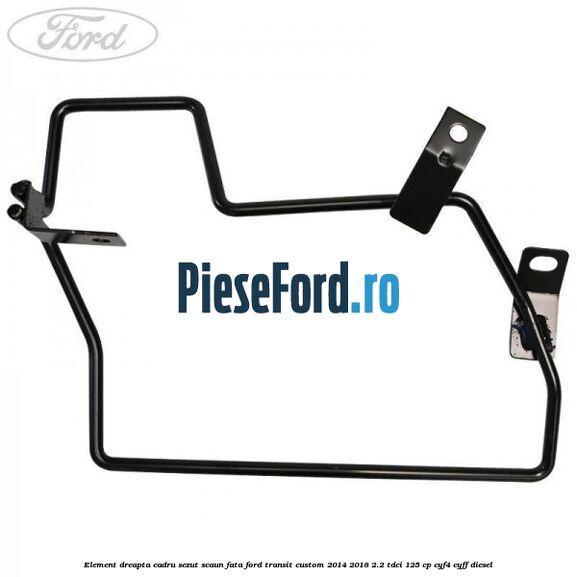 Element dreapta cadru sezut scaun fata Ford Transit Custom 2014-2018 2.2 TDCi 125 cp CYF4, CYFF diesel