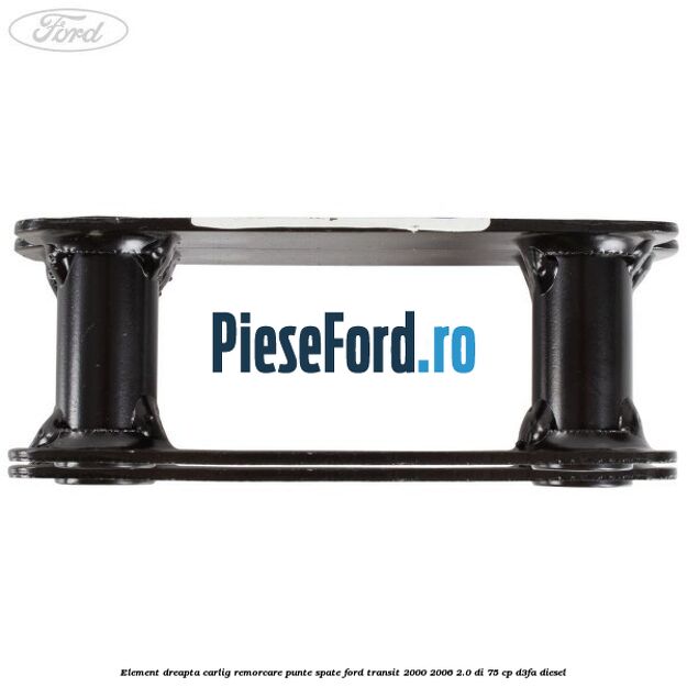 Element dreapta carlig remorcare punte spate Ford Transit 2000-2006 2.0 DI 75 cp D3FA diesel