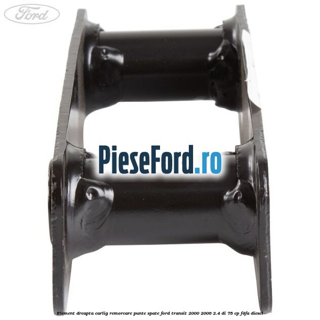 Element dreapta carlig remorcare punte spate Ford Transit 2000-2006 2.4 DI 75 cp Element dreapta carlig remorcare punte spate Ford Transit 2000-2006 2.4 DI 75 cp F4FA diesel