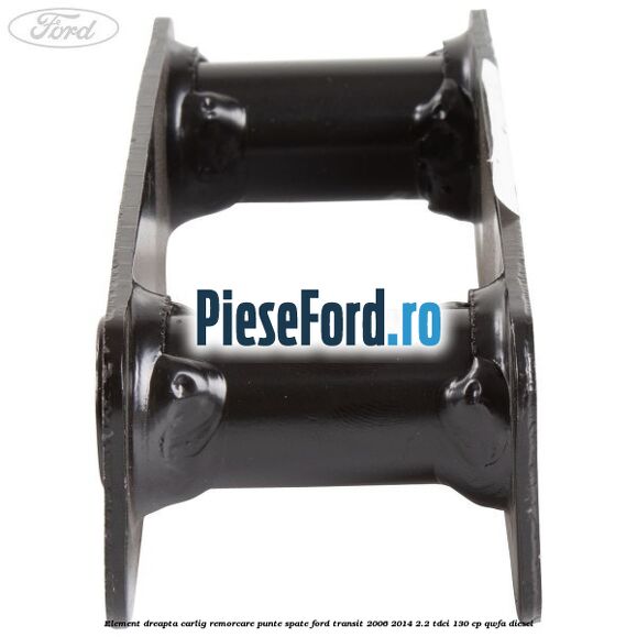Element dreapta carlig remorcare punte spate Ford Transit 2006-2014 2.2 TDCi 130 cp QWFA diesel