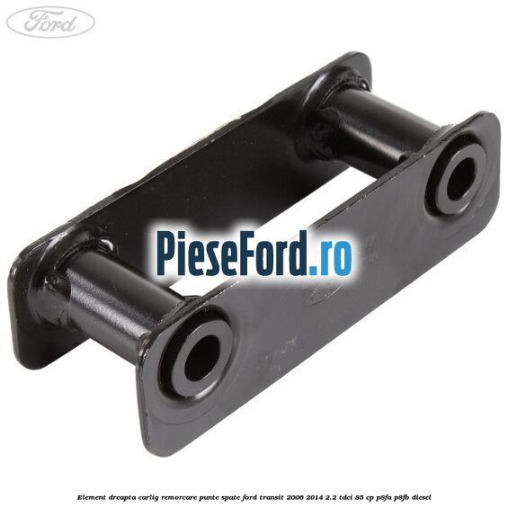 Element dreapta carlig remorcare punte spate Ford Transit 2006-2014 2.2 TDCi 85 cp P8FA, P8FB diesel