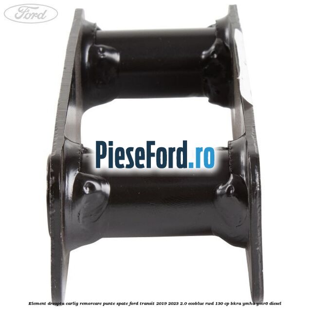 Element dreapta carlig remorcare punte spate Ford Transit 2019-2023 2.0 EcoBlue RWD 130 cp BKRA, YMHA, YMR6 diesel