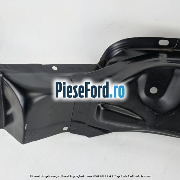 Element dreapta compartiment hayon Ford C-Max 2007-2011 1.6 116 cp Element dreapta compartiment hayon Ford C-Max 2007-2011 1.6 116 cp HXDA, HXDB, SIDA benzina