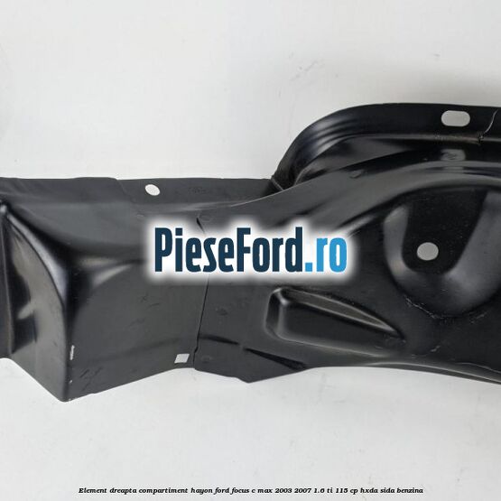 Element dreapta compartiment hayon Ford Focus C-Max 2003-2007 1.6 Ti 115 cp HXDA, SIDA benzina
