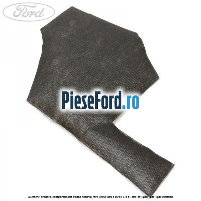 Element dreapta compartiment roata rezerva Ford Focus 2011-2014 1.6 Ti 105 cp IQDA, IQDB, IQDC benzina