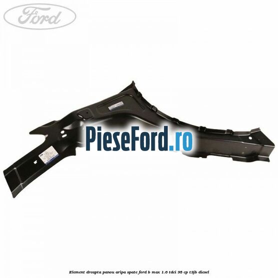 Element dreapta panou aripa spate Ford B-Max 1.6 TDCi 95 cp T3JB diesel
