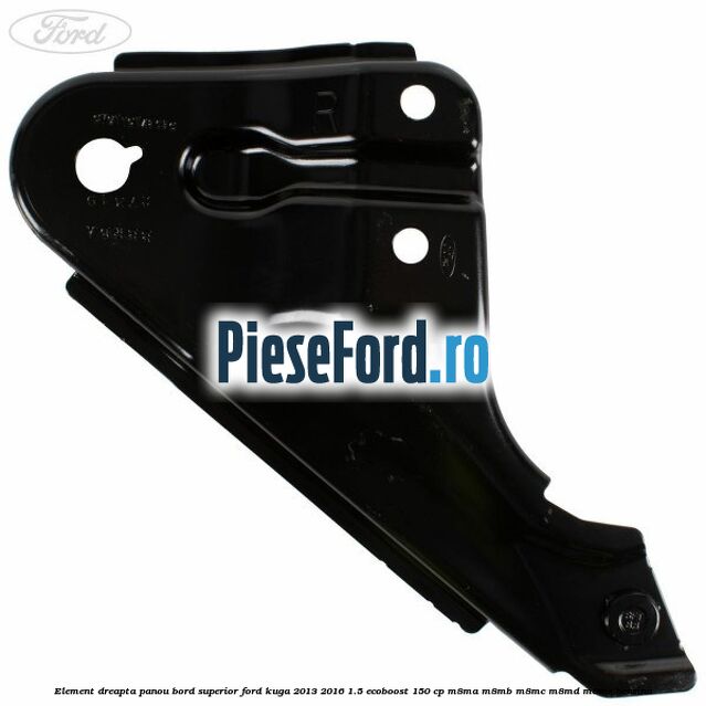 Element dreapta panou bord superior Ford Kuga 2013-2016 1.5 EcoBoost 150 cp Element dreapta panou bord superior Ford Kuga 2013-2016 1.5 EcoBoost 150 cp M8MA, M8MB, M8MC, M8MD, M8ME benzina