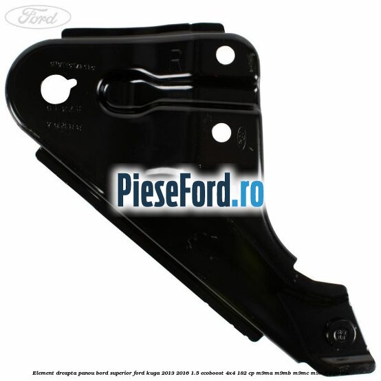 Element dreapta panou bord superior Ford Kuga 2013-2016 1.5 EcoBoost 4x4 182 cp M9MA, M9MB, M9MC, M9MD benzina