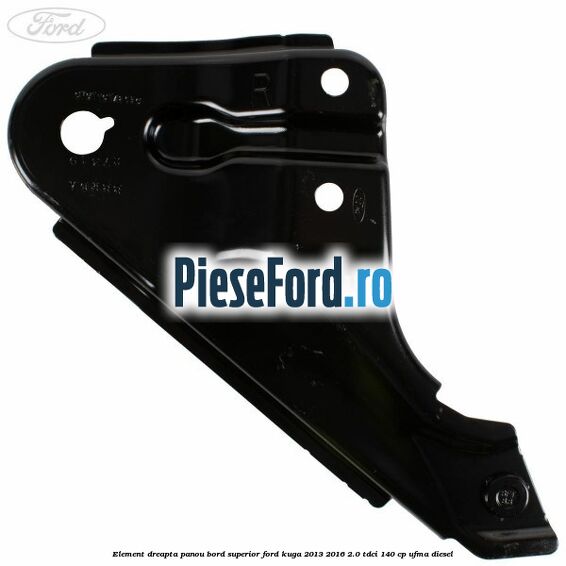 Element dreapta panou bord superior Ford Kuga 2013-2016 2.0 TDCi 140 cp Element dreapta panou bord superior Ford Kuga 2013-2016 2.0 TDCi 140 cp UFMA diesel
