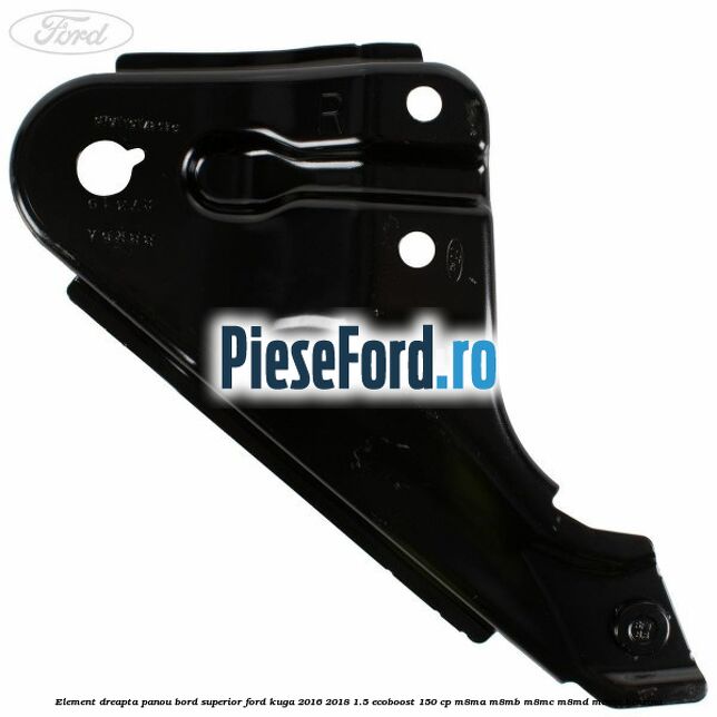 Element dreapta panou bord superior Ford Kuga 2016-2018 1.5 EcoBoost 150 cp M8MA, M8MB, M8MC, M8MD, M8ME benzina