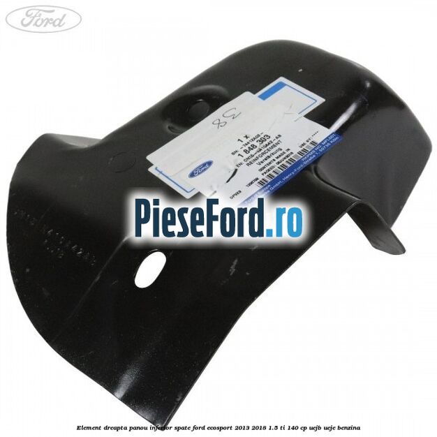 Element dreapta panou inferior spate Ford EcoSport 2013-2018 1.5 Ti 140 cp Element dreapta panou inferior spate Ford EcoSport 2013-2018 1.5 Ti 140 cp UEJB, UEJE benzina