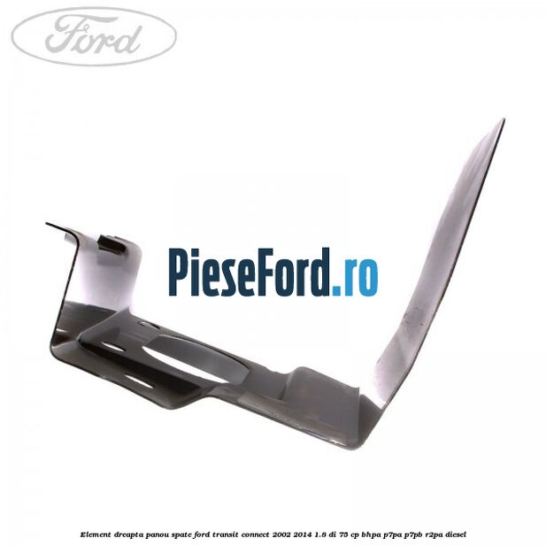 Element dreapta panou spate Ford Transit Connect 2002-2014 1.8 Di 75 cp BHPA, P7PA, P7PB, R2PA diesel
