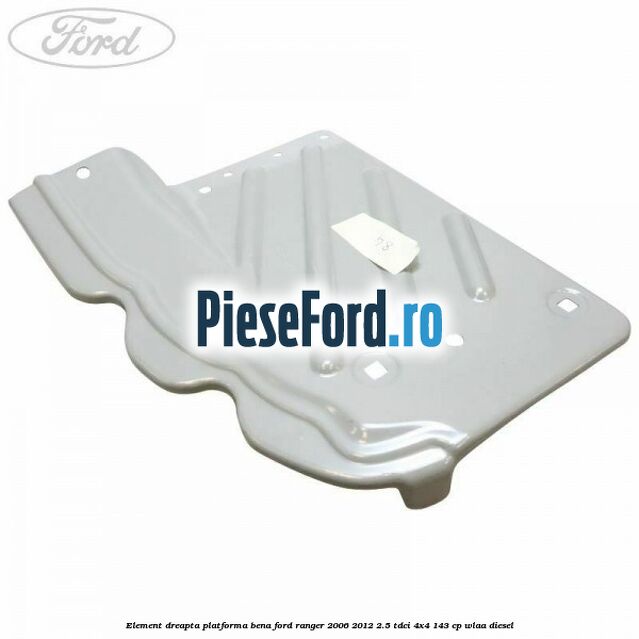 Element dreapta platforma bena Ford Ranger 2006-2012 2.5 TDCi 4x4 143 cp WLAA diesel