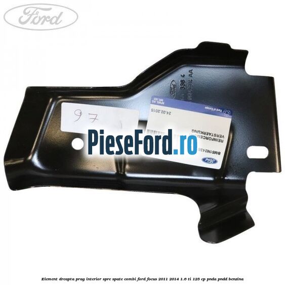 Element dreapta prag interior spre spate combi Ford Focus 2011-2014 1.6 Ti 125 cp PNDA, PNDD benzina