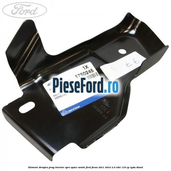 Element dreapta prag interior spre spate combi Ford Focus 2011-2014 2.0 TDCi 115 cp TYDA diesel