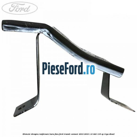 Element dreapta ranforsare bara fata Ford Transit Connect 2013-2018 1.6 TDCi 115 cp T1GA diesel