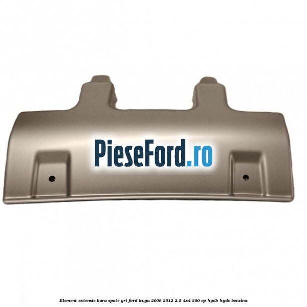 Element extensie bara spate gri Ford Kuga 2008-2012 2.5 4x4 200 cp HYDB, HYDC benzina