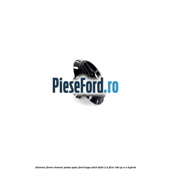 Element fixare element podea spate Ford Kuga 2019-2023 2.5 FHEV 190 cp Element fixare element podea spate Ford Kuga 2019-2023 2.5 FHEV 190 cp n/a hybrid