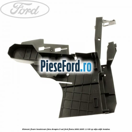 Element fixare incuietoare fata dreapta 5 usi Ford Fiesta 2002-2005 1.3 69 cp A9JA, A9JB benzina