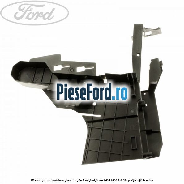 Element fixare incuietoare fata dreapta 5 usi Ford Fiesta 2005-2008 1.3 69 cp A9JA, A9JB benzina