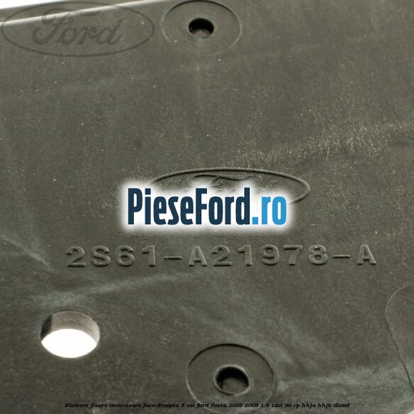 Element fixare incuietoare fata dreapta 5 usi Ford Fiesta 2005-2008 1.6 TDCi 90 cp HHJA, HHJB diesel