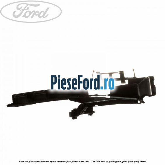 Element fixare incuietoare spate, dreapta Ford Focus 2004-2007 1.6 TDCi 109 cp G8DA, G8DB, G8DD, G8DE, G8DF diesel