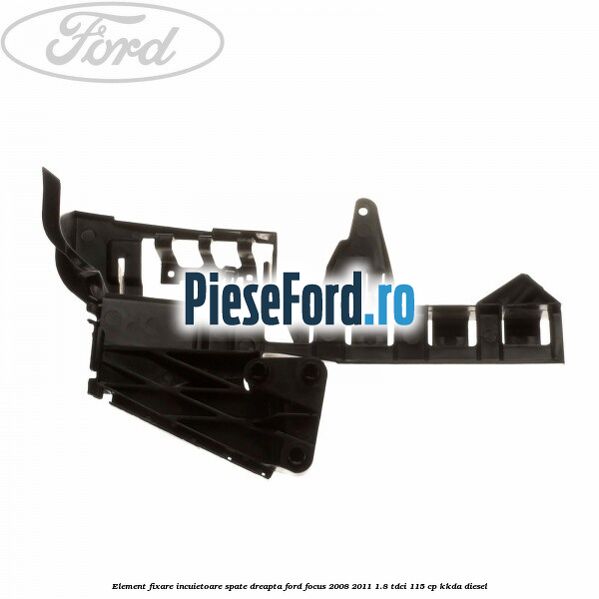 Element fixare incuietoare spate, dreapta Ford Focus 2008-2011 1.8 TDCi 115 cp KKDA diesel