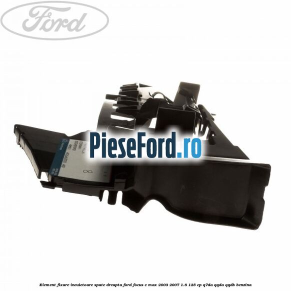 Element fixare incuietoare spate, dreapta Ford Focus C-Max 2003-2007 1.8 125 cp Q7DA, QQDA, QQDB benzina