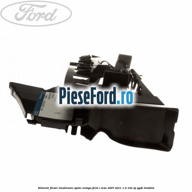 Element fixare incuietoare spate, stanga Ford C-Max 2007-2011 1.8 122 cp QQDC benzina