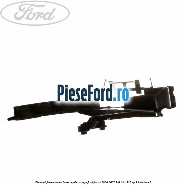 Element fixare incuietoare spate, stanga Ford Focus 2004-2007 1.8 TDCi 115 cp Element fixare incuietoare spate, stanga Ford Focus 2004-2007 1.8 TDCi 115 cp KKDA diesel