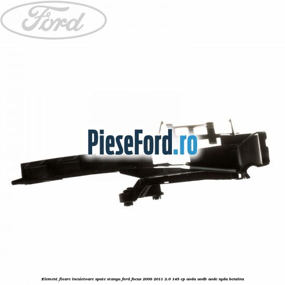 Element fixare incuietoare spate, stanga Ford Focus 2008-2011 2.0 145 cp Element fixare incuietoare spate, stanga Ford Focus 2008-2011 2.0 145 cp AODA, AODB, AODE, SYDA benzina