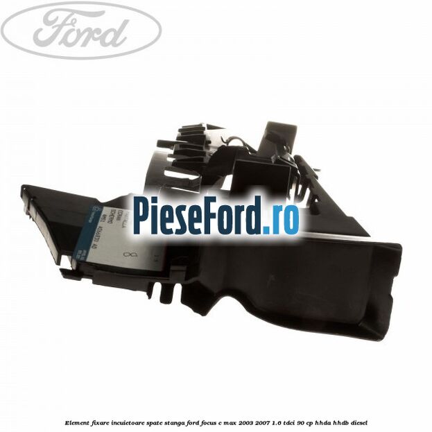 Element fixare incuietoare spate, stanga Ford Focus C-Max 2003-2007 1.6 TDCi 90 cp HHDA, HHDB diesel