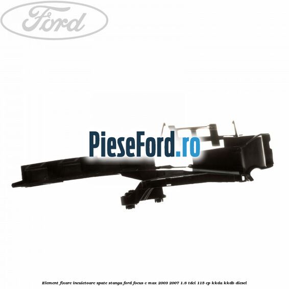 Element fixare incuietoare spate, stanga Ford Focus C-Max 2003-2007 1.8 TDCi 115 cp KKDA, KKDB diesel