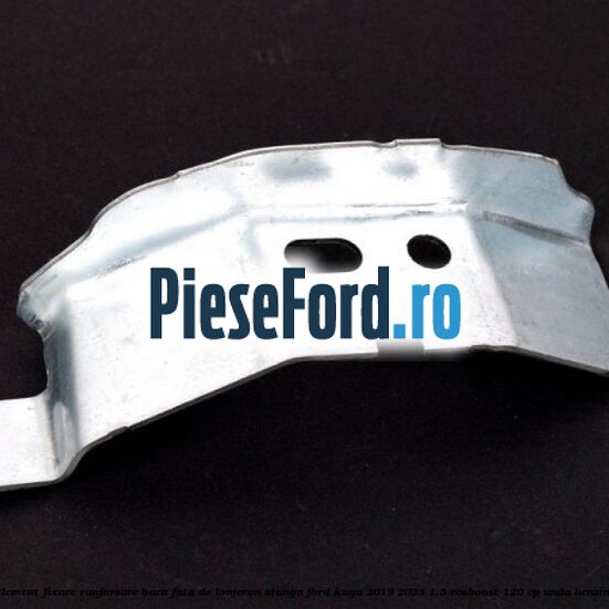 Element fixare ranforsare bara fata de lonjeron stanga Ford Kuga 2019-2023 1.5 EcoBoost 120 cp Element fixare ranforsare bara fata de lonjeron stanga Ford Kuga 2019-2023 1.5 EcoBoost 120 cp UNDA benzina
