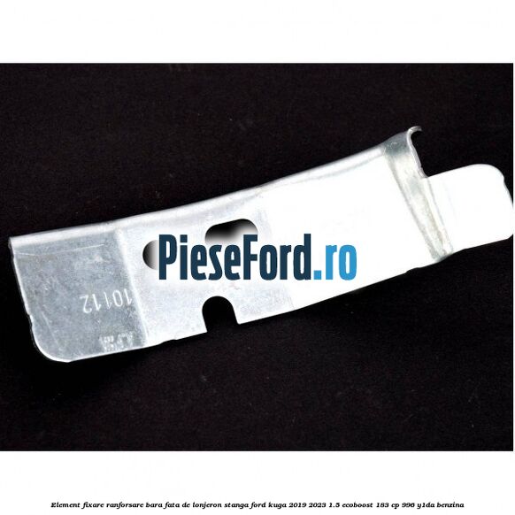 Element fixare ranforsare bara fata de lonjeron stanga Ford Kuga 2019-2023 1.5 EcoBoost 183 cp 996, Y1DA benzina