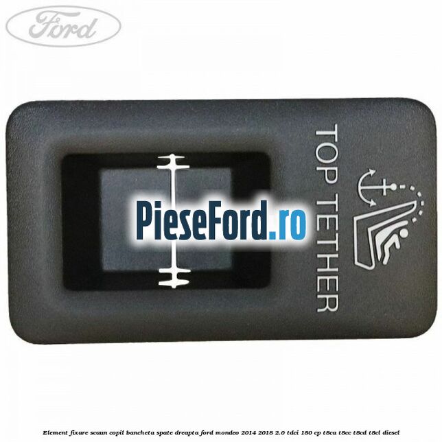 Element fixare scaun copil bancheta spate dreapta Ford Mondeo 2014-2018 2.0 TDCi 180 cp T8CA, T8CC, T8CD, T8CL diesel