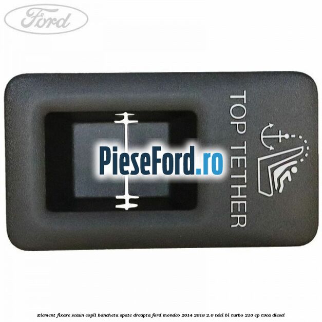 Element fixare scaun copil bancheta spate dreapta Ford Mondeo 2014-2018 2.0 TDCi Bi-Turbo 210 cp T9CA diesel