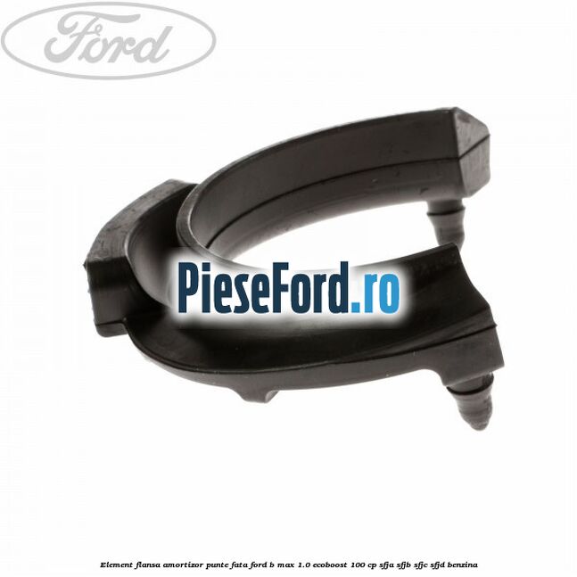 Element flansa amortizor punte fata Ford B-Max 1.0 EcoBoost 100 cp Element flansa amortizor punte fata Ford B-Max 1.0 EcoBoost 100 cp SFJA, SFJB, SFJC, SFJD benzina