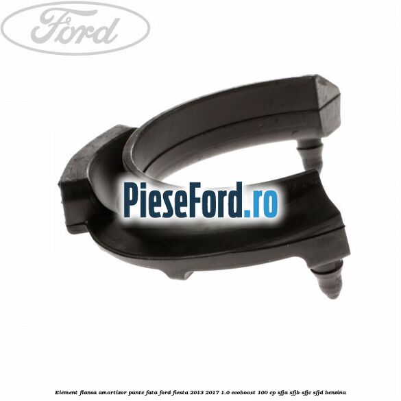 Element flansa amortizor punte fata Ford Fiesta 2013-2017 1.0 EcoBoost 100 cp SFJA, SFJB, SFJC, SFJD benzina