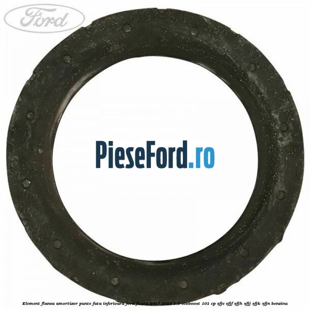 Element flansa amortizor punte fata inferioara Ford Fiesta 2017-2023 1.0 EcoBoost 101 cp Element flansa amortizor punte fata inferioara Ford Fiesta 2017-2023 1.0 EcoBoost 101 cp SFJE, SFJF, SFJH, SFJJ, SFJK, SFJN benzina
