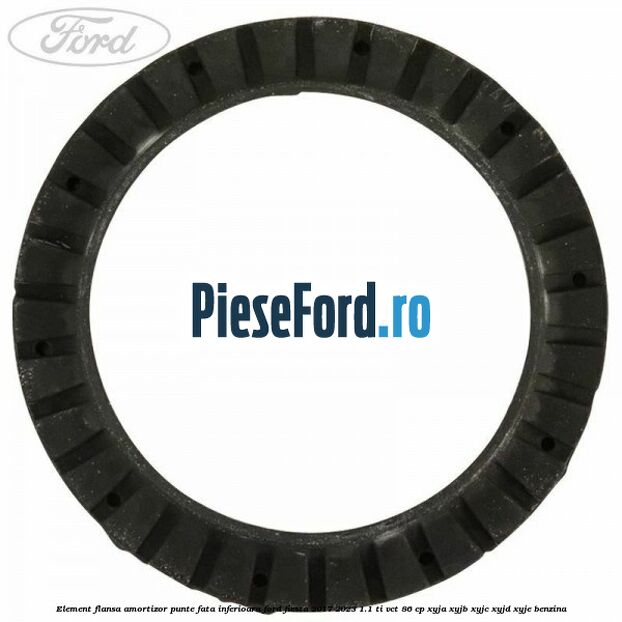 Element flansa amortizor punte fata inferioara Ford Fiesta 2017-2023 1.1 Ti-VCT 86 cp XYJA, XYJB, XYJC, XYJD, XYJE benzina