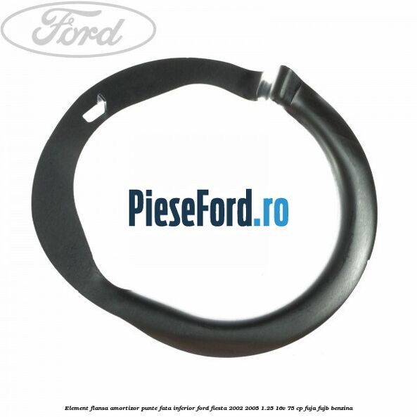 Element flansa amortizor punte fata inferior Ford Fiesta 2002-2005 1.25 16V 75 cp Element flansa amortizor punte fata inferior Ford Fiesta 2002-2005 1.25 16V 75 cp FUJA, FUJB benzina