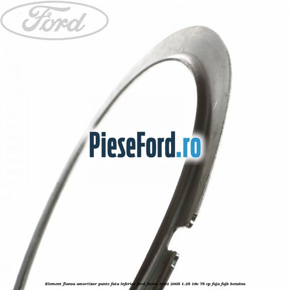 Element flansa amortizor punte fata inferior Ford Fiesta 2002-2005 1.25 16V 75 cp FUJA, FUJB benzina