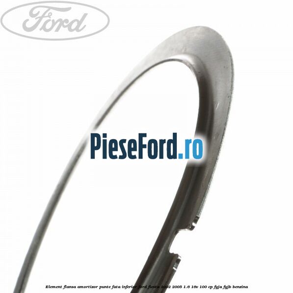 Element flansa amortizor punte fata inferior Ford Fiesta 2002-2005 1.6 16V 100 cp FYJA, FYJB benzina
