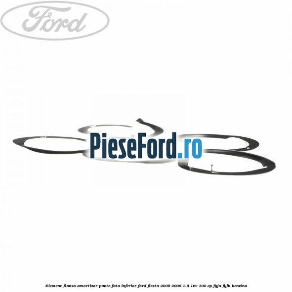Element flansa amortizor punte fata inferior Ford Fiesta 2005-2008 1.6 16V 100 cp FYJA, FYJB benzina