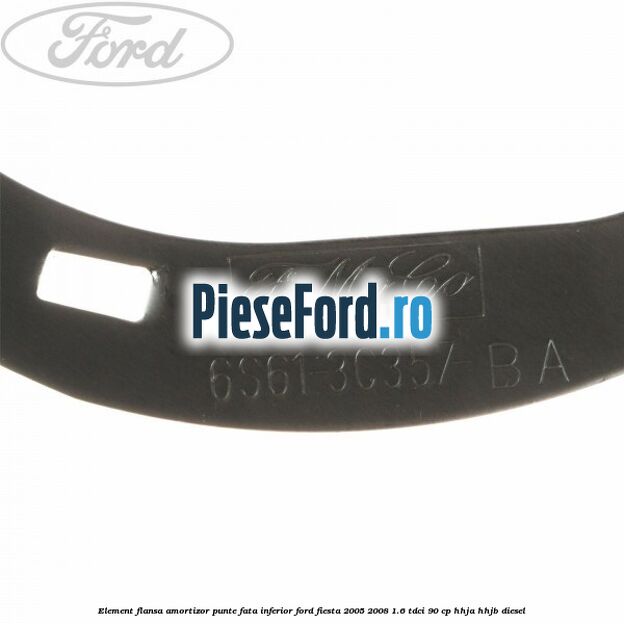 Element flansa amortizor punte fata inferior Ford Fiesta 2005-2008 1.6 TDCi 90 cp HHJA, HHJB diesel