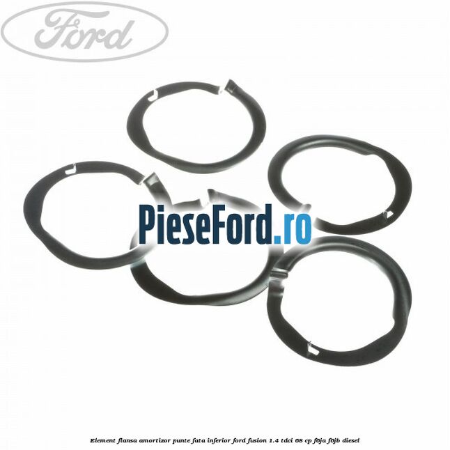 Element flansa amortizor punte fata inferior Ford Fusion 1.4 TDCi 68 cp Element flansa amortizor punte fata inferior Ford Fusion 1.4 TDCi 68 cp F6JA, F6JB diesel